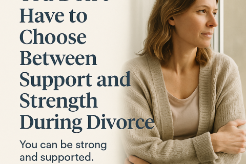 You Don’t Have to Choose Between Support and Strength During Divorce