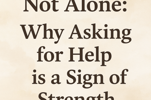 You Are Not Alone: Why Asking for Help is a Sign of Strength
